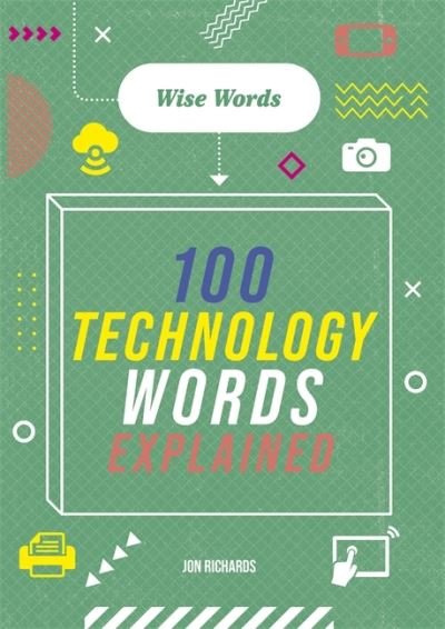 Wise Words: 100 Technology Words Explained - Wise Words - Jon Richards - Livres - Hachette Children's Group - 9781526317063 - 8 septembre 2022