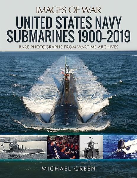 Cover for Michael Green · United States Navy Submarines 1900-2019: Rare Photographs from Wartime Archives - Images of War (Taschenbuch) (2019)