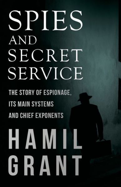 Cover for Hamil Grant · Spies and Secret Service - The Story of Espionage, Its Main Systems and Chief Exponents (Paperback Book) (2021)