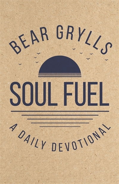 Cover for Bear Grylls · Soul Fuel: A Daily Devotional (Hardcover bog) (2019)