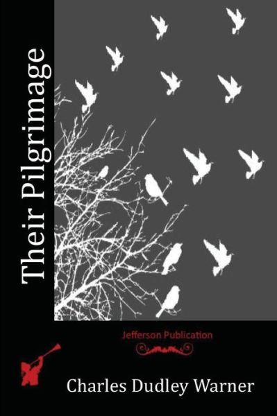 Their Pilgrimage - Charles Dudley Warner - Books - Createspace Independent Publishing Platf - 9781530008063 - June 24, 2016