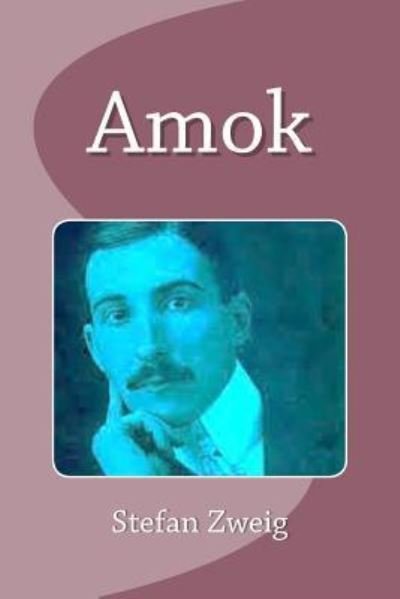 Amok - Stefan Zweig - Livros - Createspace Independent Publishing Platf - 9781533461063 - 25 de maio de 2016