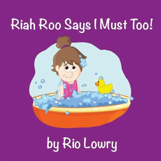 Cover for Rio Lowry · Riah Roo Says I Must Too! (Pocketbok) (2016)
