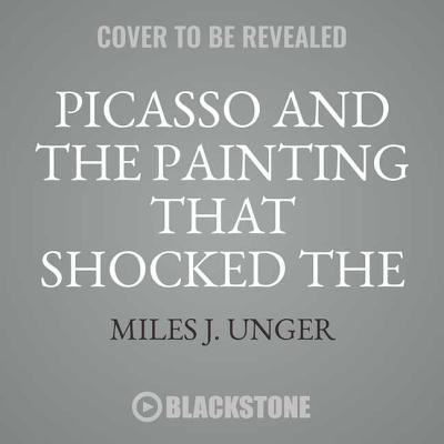 Cover for Miles J. Unger · Picasso and the Painting that Shocked the World (CD) (2018)