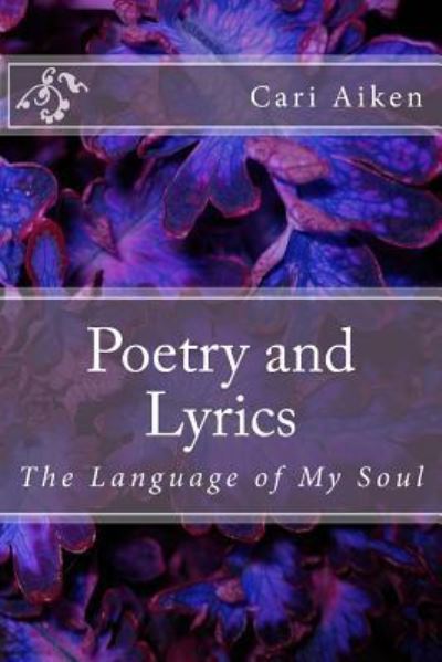 Cover for Cari Aiken · Poetry and Lyrics (Paperback Book) (2017)