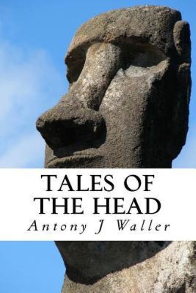 Cover for Antony J Waller · Tales of the Head (Paperback Book) (2017)