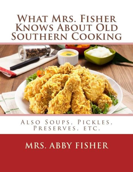 Cover for Abby Fisher · What Mrs. Fisher Knows About Old Southern Cooking (Paperback Book) (2017)