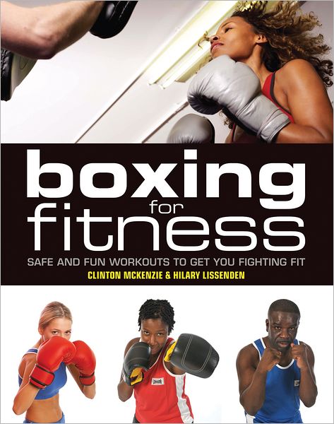 Cover for Hilary Lissenden · Boxing for Fitness: Safe and Fun Workouts to Get You Fighting Fit (Paperback Book) (2011)