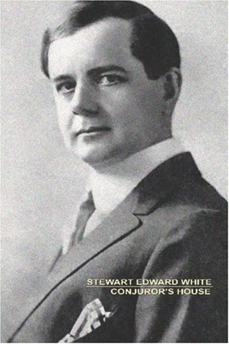 Conjuror's House: a Romance of the Free Forest - Stewart Edward White - Books - Wildside Press - 9781557429063 - October 18, 2024