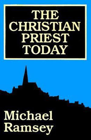 Cover for Arthur Michael Ramsey · The Christian Priest Today (Paperback Book) [Revised edition] (1994)