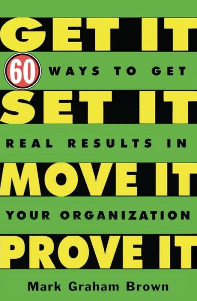 Cover for Mark Graham Brown · Get It, Set It, Move It, Prove It: 60 Ways To Get Real Results In Your Organization (Paperback Book) (2004)