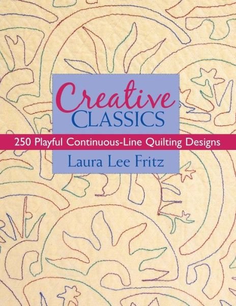 Creative Classics - Laura Lee Fritz - Books - C&T Publishing - 9781571205063 - May 27, 2008