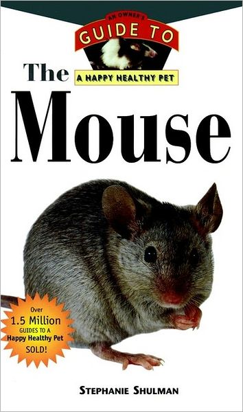 The Mouse - Owner's Guide to a Happy Healthy Pet S. - Stephanie Shulman - Books - Turner Publishing Company - 9781582450063 - December 1, 1999