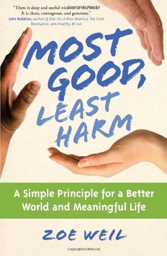Cover for Zoe Weil · Most Good, Least Harm: A Simple Principle for a Better World and Meaningful Life (Paperback Book) (2009)