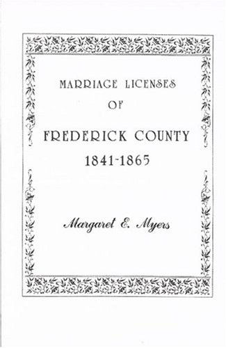 Cover for Margaret E. Myers · Marriage Licenses of Frederick County, Maryland: 1841-1865 (Paperback Book) (2009)