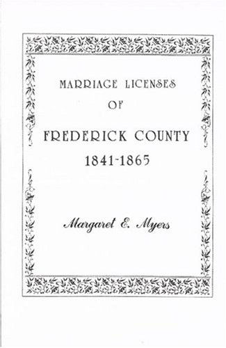 Cover for Margaret E. Myers · Marriage Licenses of Frederick County, Maryland: 1841-1865 (Taschenbuch) (2009)