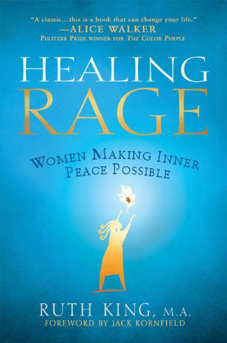 Healing Rage: Women Making Inner Peace Possible - Ruth King - Kirjat - Gotham Books - 9781592404063 - tiistai 2. syyskuuta 2008