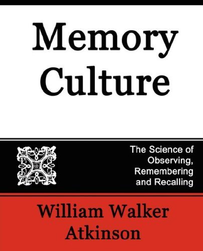 Memory Culture, the Science of Observing, Remembering and Recalling - William Walker Atkinson - Bücher - Book Jungle - 9781594624063 - 8. Februar 2007