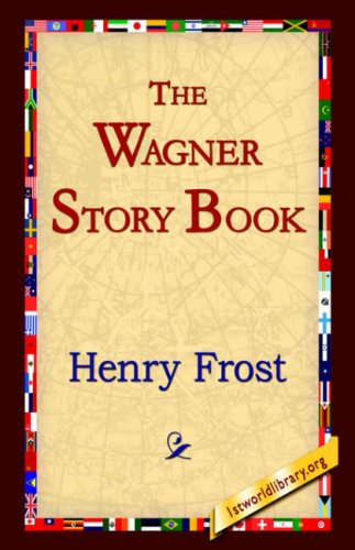 The Wagner Story Book - Henry Frost - Books - 1st World Library - Literary Society - 9781595403063 - September 1, 2004