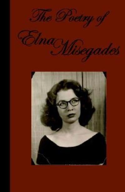 The Poetry of Elna Misegades - Elna Misegades - Bøger - Wingspan Press - 9781595940063 - 15. august 2005