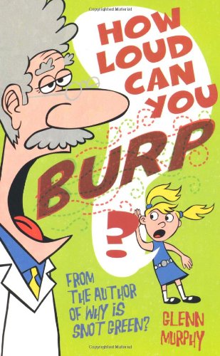 Cover for Glenn Murphy · How Loud Can You Burp?: More Extremely Important Questions (And Answers) (Paperback Book) [Original edition] (2009)