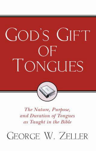 God's Gift of Tongues: the Nature, Purpose, and Duration of Tongues As Taught in the Bible - George W. Zeller - Bøger - Wipf & Stock Pub - 9781597524063 - 1. oktober 2005