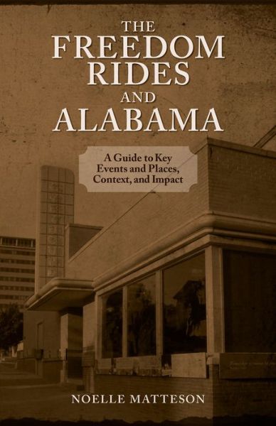 Cover for Noelle Matteson · The Freedom Rides and Alabama: A Guide to Key Events and Places, Context, and Impact (Paperback Book) (2011)