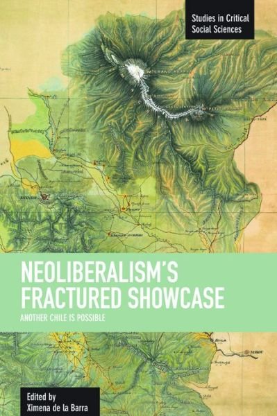 Cover for Ximena de la Barra · Neoliberalism's Fractured Showcase: Another Chile Is Possible: Studies in Critical Social Sciences, Volume 27 - Studies in Critical Social Sciences (Taschenbuch) (2012)