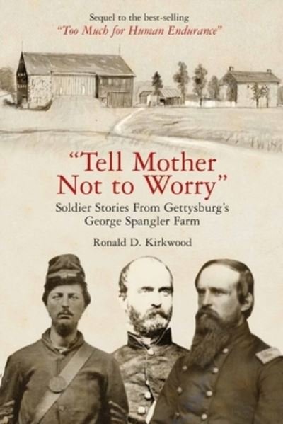 Cover for Ronald D Kirkwood · Tell Mother Not to Worry: Soldier Stories from Gettysburg's George Spangler Farm (Hardcover Book) (2024)