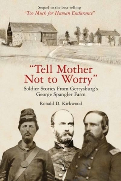 Cover for Ronald D Kirkwood · &quot;Tell Mother Not to Worry&quot;: Soldier Stories From Gettysburg’s George Spangler Farm (Hardcover Book) (2024)