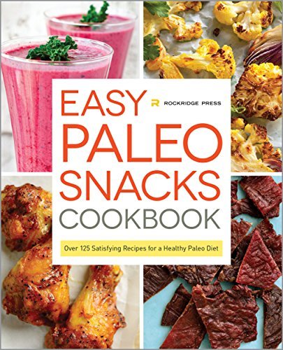 Cover for Rockridge Press · Easy Paleo Snacks Cookbook: Over 125 Satisfying Recipes for a Healthy Paleo Diet (Hardcover Book) (2014)