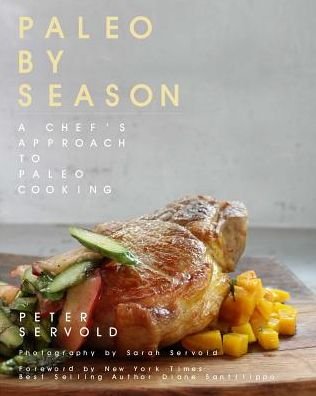 Cover for Peter Servold · Paleo By Season: A Chef's Approach to Paleo Cooking (Pocketbok) (2014)