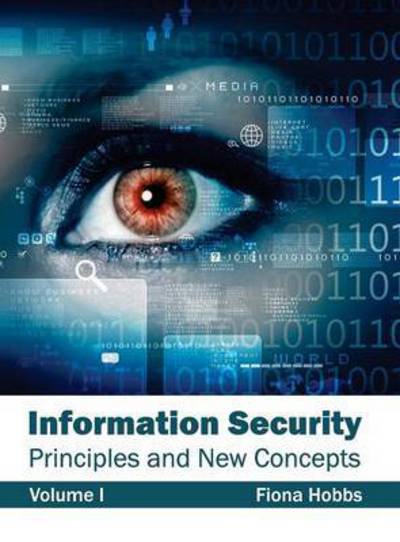 Information Security: Principles and New Concepts (Volume I) - Fiona Hobbs - Books - Clanrye International - 9781632403063 - February 27, 2015