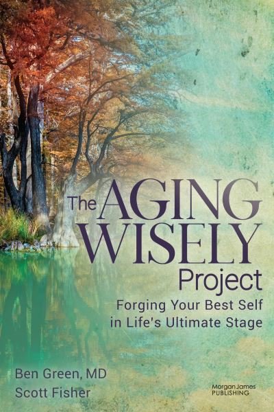 Cover for Ben Green · The Aging Wisely Project: Forging Your Best Self in Life’s Ultimate Stage (Pocketbok) (2024)