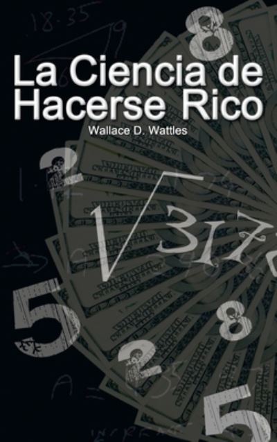 Cover for Wallace D. Wattles · Ciencia de Hacerse Rico (the Science of Getting Rich) (Bok) (2008)