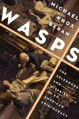 Cover for Michael Knox Beran · WASPS: The Splendors and Miseries of an American Aristocracy (Hardcover Book) (2021)