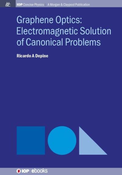 Graphene Optics: Electromagnetic solution of canonical problems - IOP Concise Physics - Ricardo A Depine - Books - Morgan & Claypool Publishers - 9781643278063 - 2017