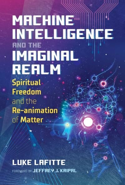 Cover for Luke Lafitte · Machine Intelligence and the Imaginal Realm: Spiritual Freedom and the Re-animation of Matter (Taschenbuch) (2022)
