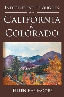 Cover for Eileen Rae Moore · Independent Thoughts from California and Colorado (Paperback Book) (2020)