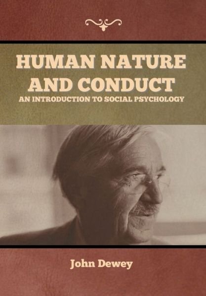 Human Nature and Conduct: An introduction to social psychology - John Dewey - Libros - Bibliotech Press - 9781647999063 - 9 de agosto de 2020