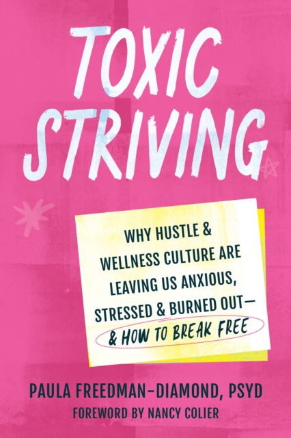 Toxic Striving: Why Hustle and Wellness Culture are Leaving Us Anxious, Stressed, and Burned Out—and How to Break Free - Paula Freedman - Böcker - New Harbinger Publications - 9781648484063 - 27 februari 2025