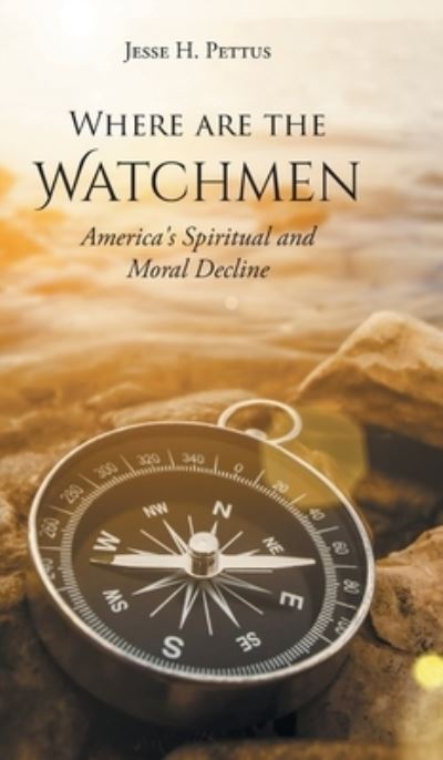 Cover for Jesse H Pettus · Where are the Watchmen: America's Spiritual and Moral Decline (Hardcover Book) (2021)