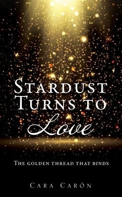 Cover for Cara Caron · Stardust Turns to Love (Pocketbok) (2022)