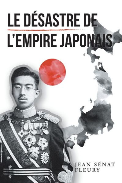 Cover for Jean Sénat Fleury · Le Desastre De L'Empire Japonais (Paperback Book) (2021)