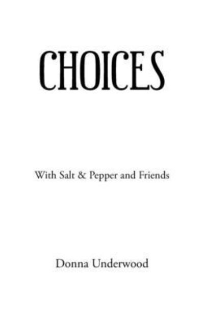 Choices - Donna Underwood - Książki - Author Solutions Inc - 9781665553063 - 25 lutego 2022