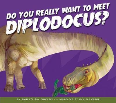 Cover for Annette Bay Pimentel · Do You Really Want to Meet Diplodocus? (Hardcover Book) (2019)