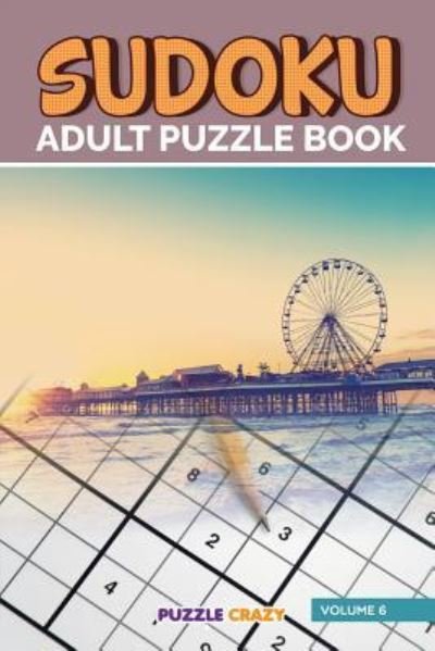 Cover for Puzzle Crazy · Sudoku Adult Puzzle Book Volume 6 (Paperback Book) (2016)