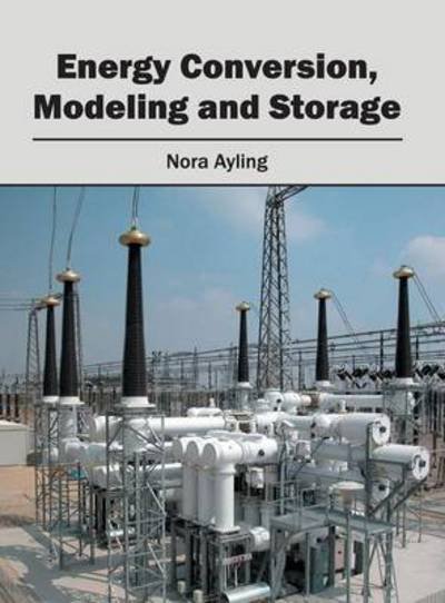 Cover for Nora Ayling · Energy Conversion, Modeling and Storage (Innbunden bok) (2016)