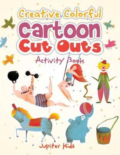 Cover for Jupiter Kids · Creative Colorful Cartoon Cut Outs Activity Book (Paperback Book) (2016)