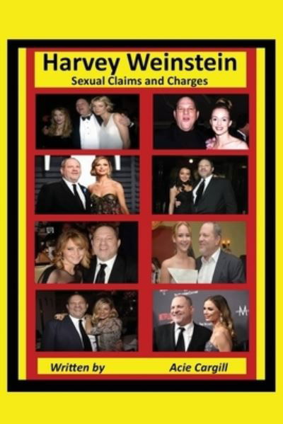 Harvey Weinstein - Acie Cargill - Books - Independently Published - 9781701688063 - October 22, 2019